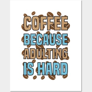 Coffee Because Adulting Is Hard Posters and Art